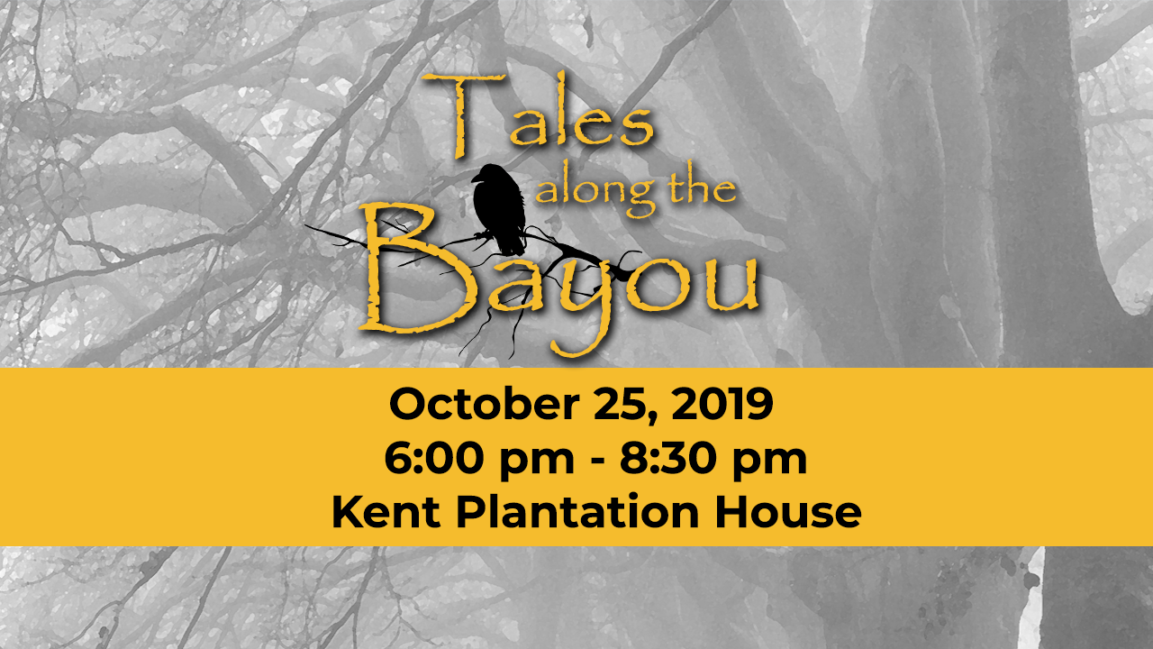 Tales Along the Bayou October 25th from 6:00 pm until 8:30 pm at the Kent Plantation house.